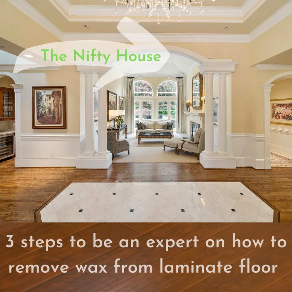 How To Remove Wax From Laminate Floor? Most Important 3 Tips 2024