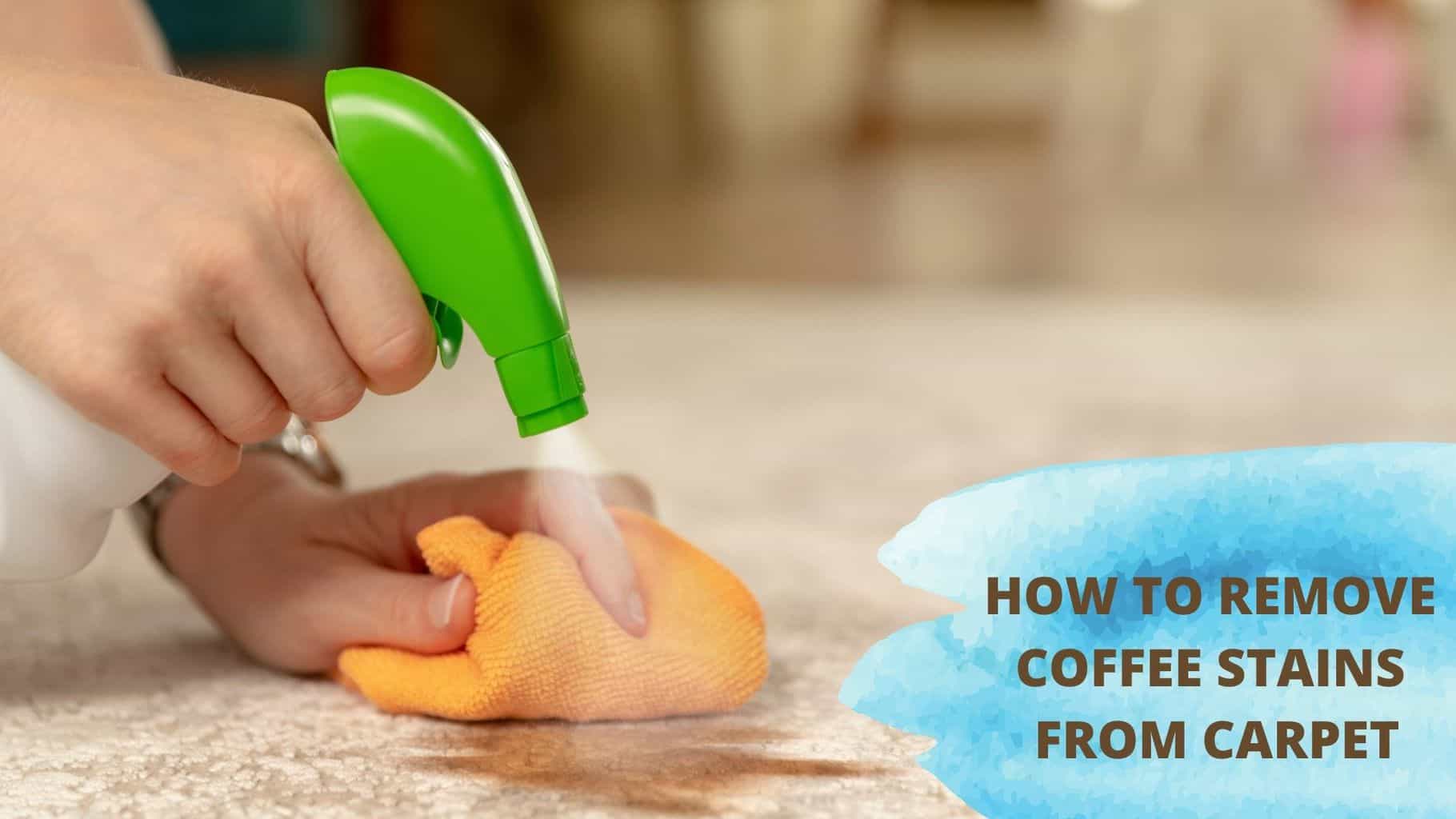 How To Remove Coffee Stains With 21 Proven Methods