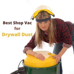 Best Shop Vac for Drywall Dust