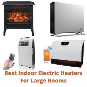 Best Indoor Electric Heaters For Large Rooms [Buyer’s Guide]