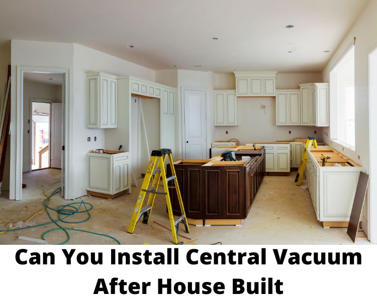 Can you install central vacuum after house built