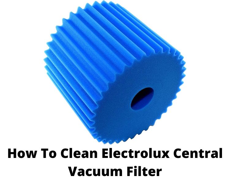 How to clean electrolux central vacuum filter