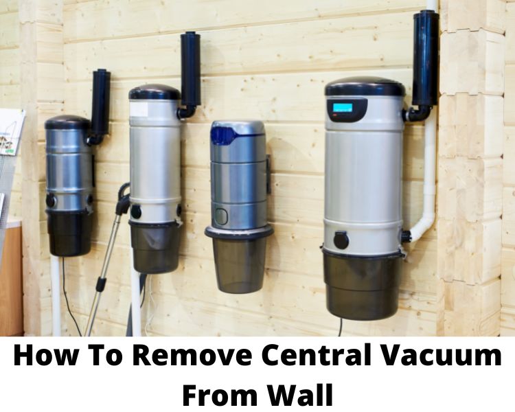 how to remove central vacuum from wall