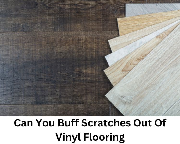 Can You Buff Scratches Out Of Vinyl Flooring 5 Steps To Follow 2023