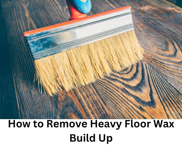 how to remove heavy floor wax build up