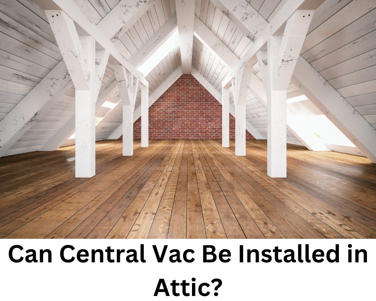 can central vac be installed in attic