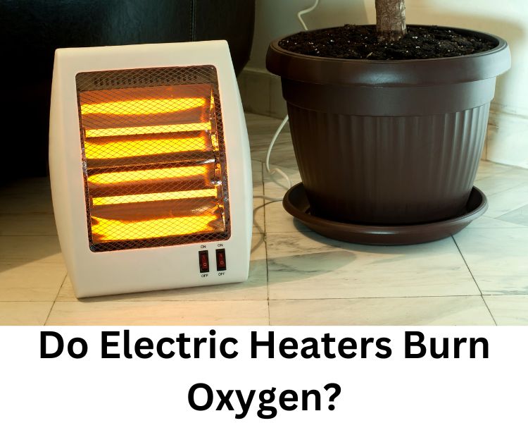 do electric heaters burn oxygen