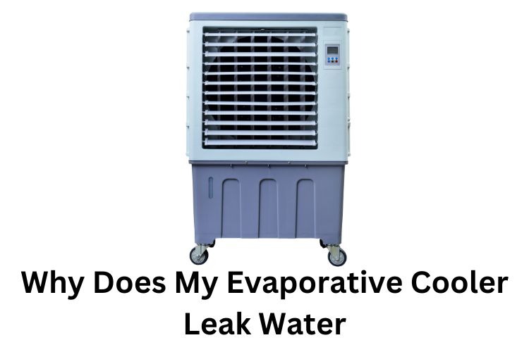 why does my evaporative cooler leak water