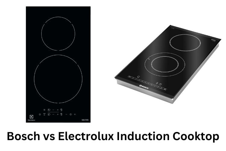 bosch vs electrolux induction cooktop