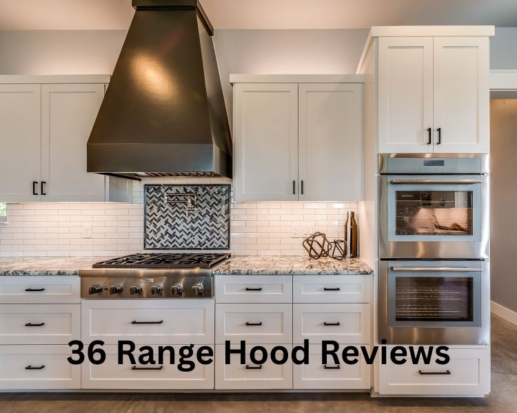 36 range hood reviews