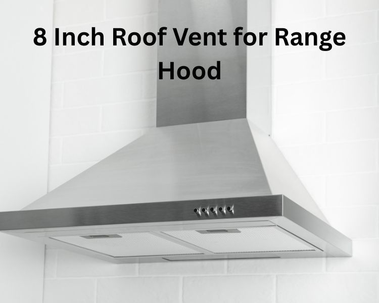 8 inch roof vent for range hood