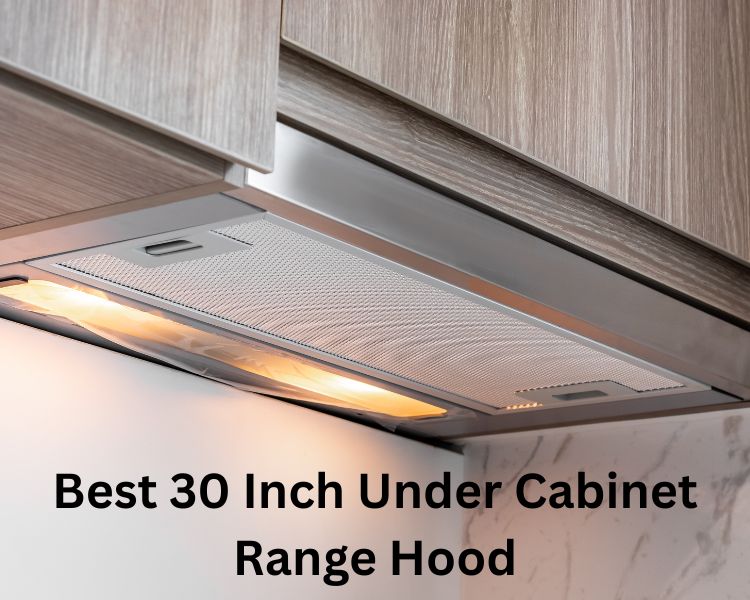 best 30 inch under cabinet range hood