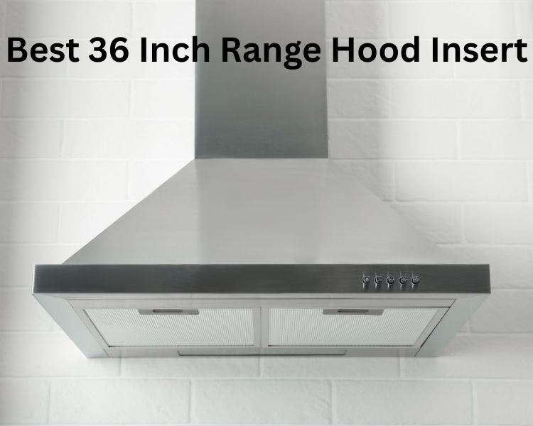 best 36 inch range hood insert