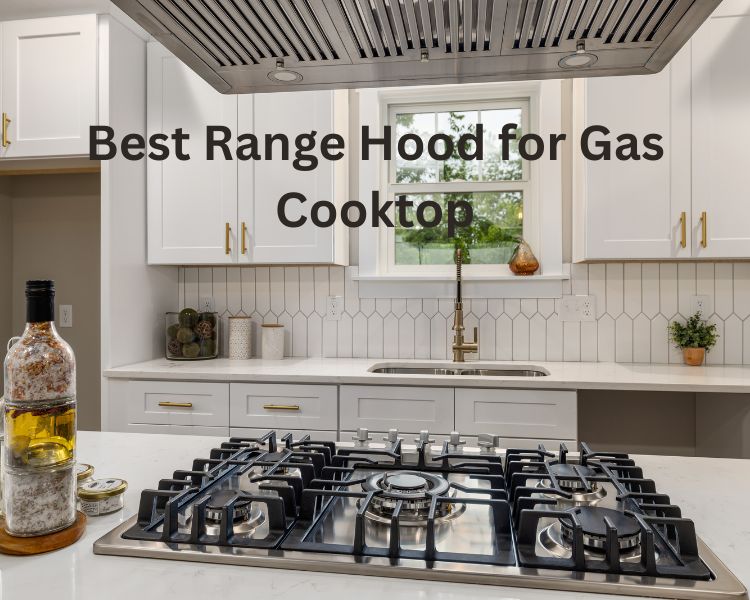 best range hood for gas cooktop