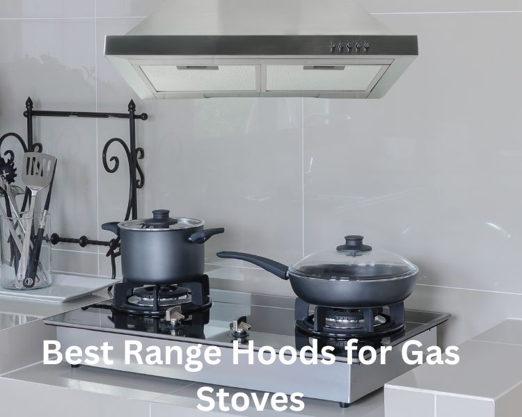 best range hoods for gas stoves
