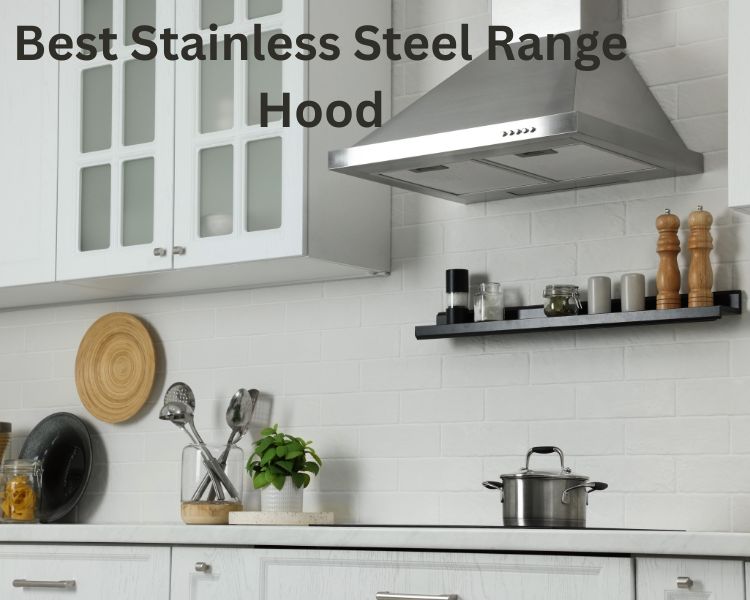 best stainless steel range hood