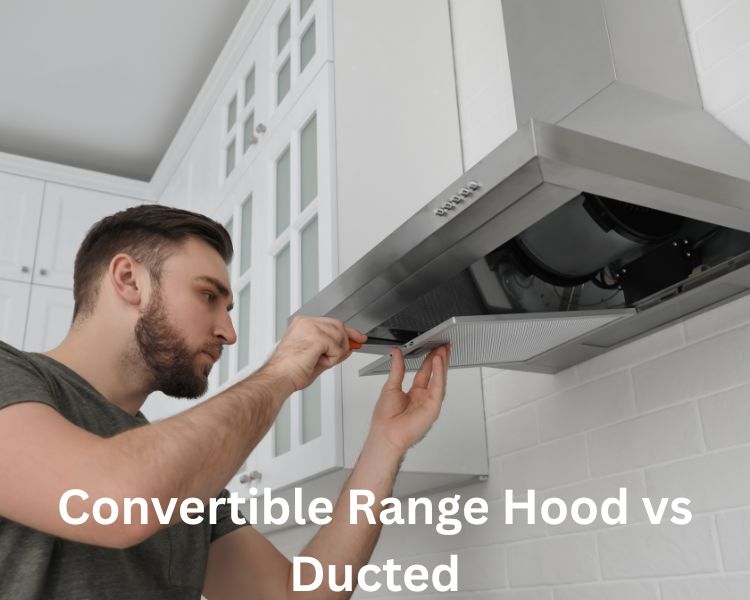 convertible range hood vs ducted