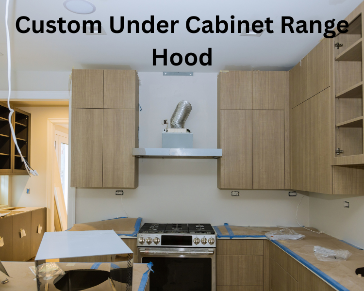 custom under cabinet range hood
