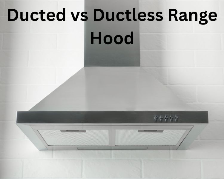 ducted vs ductless range hood