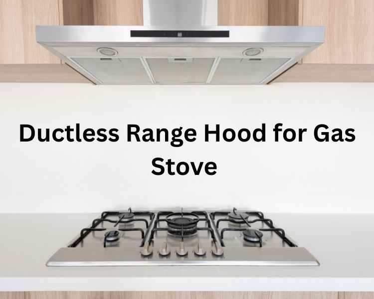 ductless range hood for gas stove