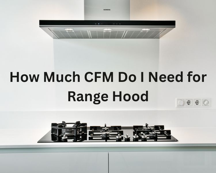 how much cfm do i need for range hood