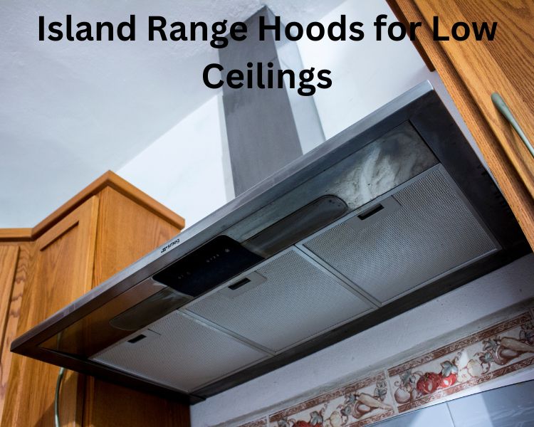 island range hoods for low ceilings