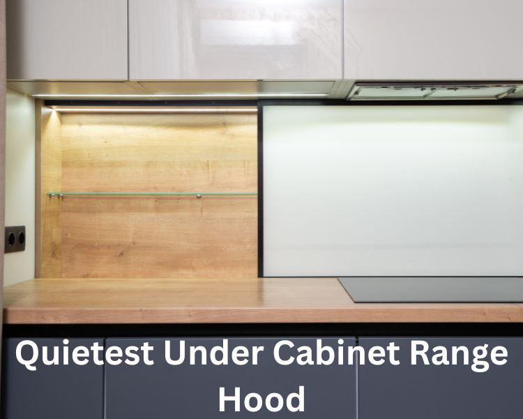 quietest under cabinet range hood