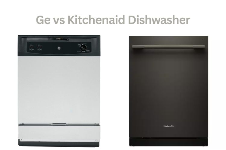 ge vs kitchenaid dishwasher