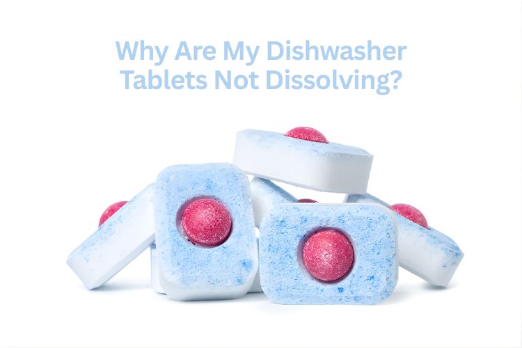 why are my dishwasher tablets not dissolving