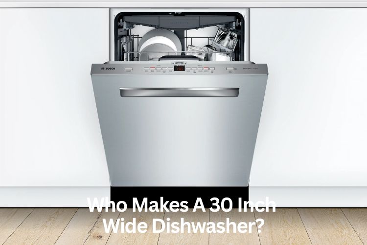 who makes a 30 inch wide dishwasher