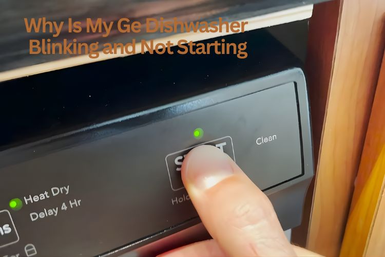 why is my ge dishwasher blinking and not starting